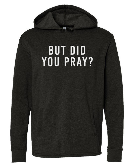 But Did You Pray Often Hoodie