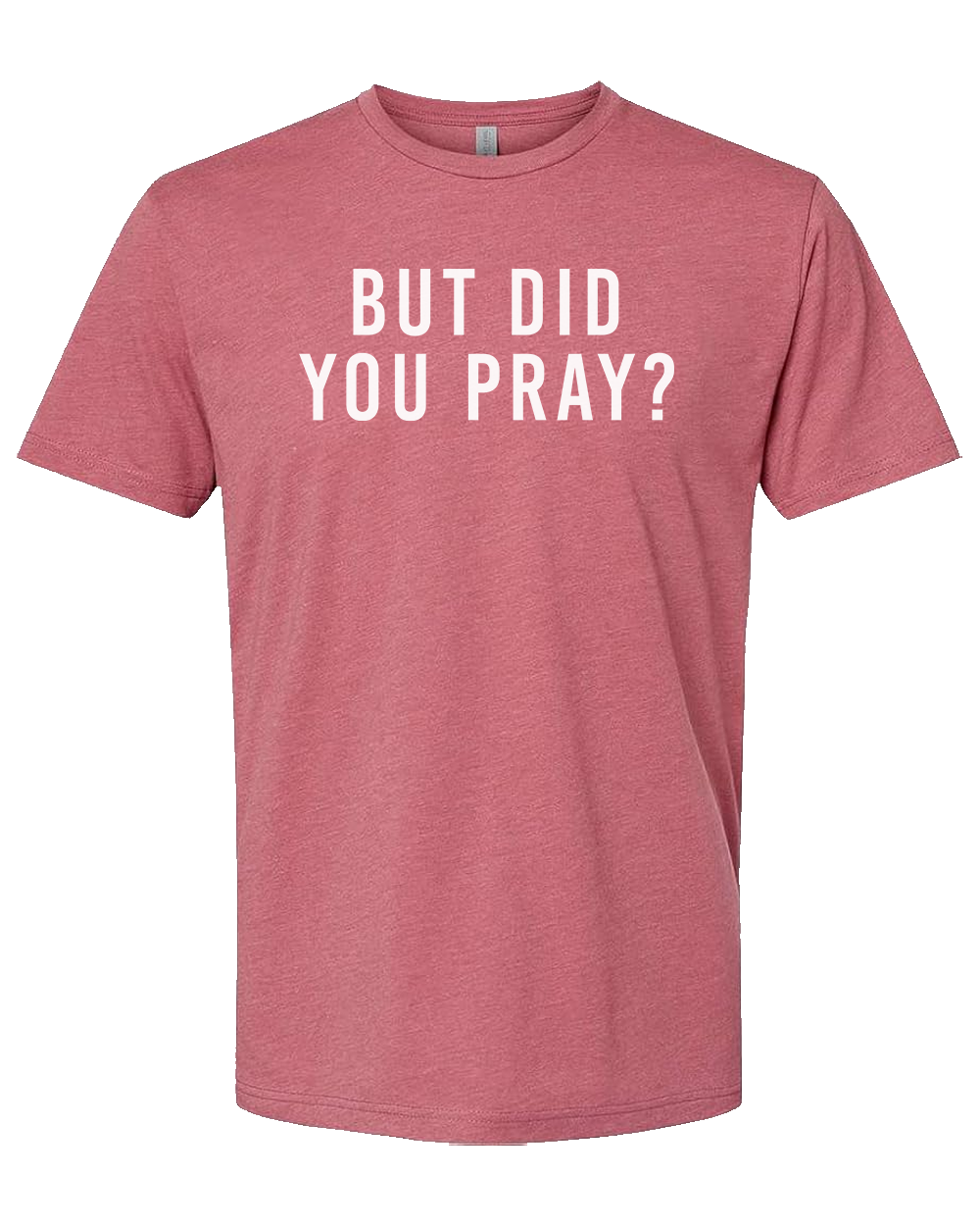 But Did You Pray Shirt