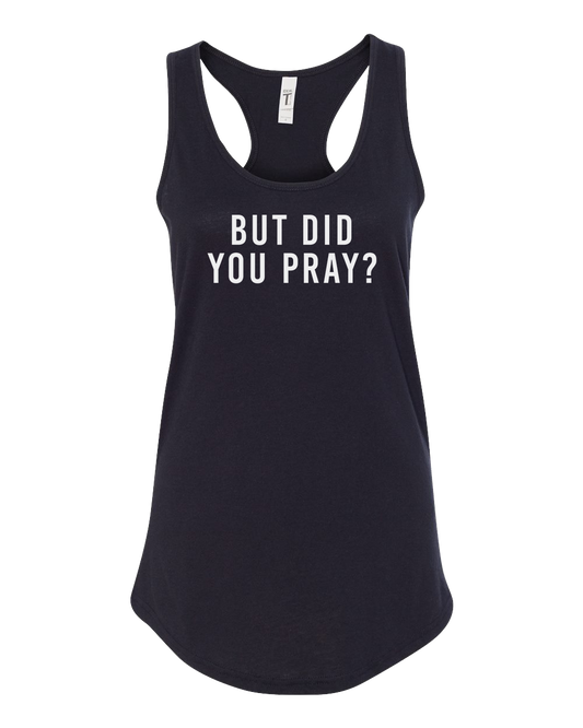 Women's But Did You Pray Tank Top