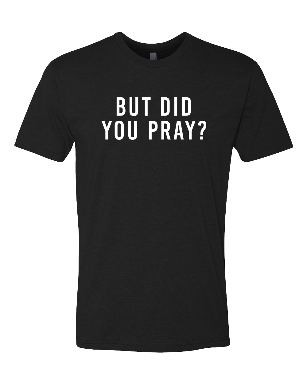 But Did You Pray Shirt