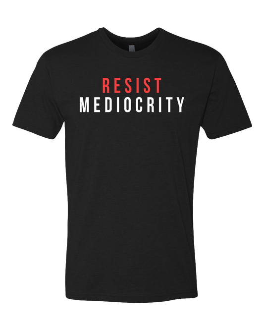 Resist Mediocrity Shirt