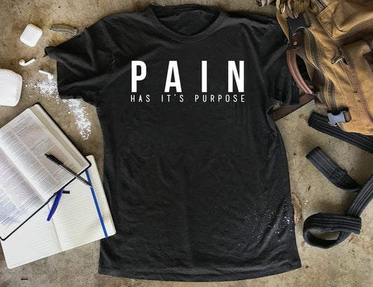 Pain Has It's Purpose Shirt