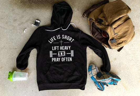 Life Is Short Lift Heavy Pray Often Hoodie